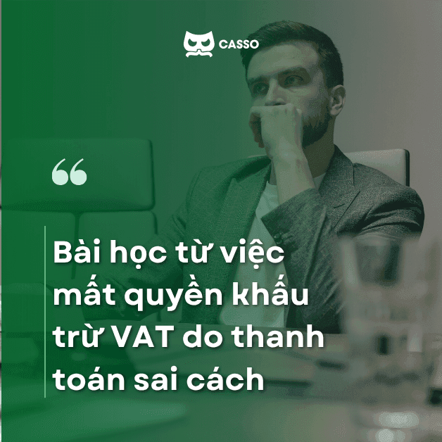 Bài học từ việc mất quyền khấu trừ VAT do thanh toán sai cách